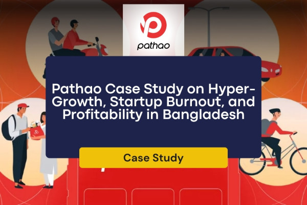 Pathao Case Study on Hyper-Growth, Startup Burnout, and Profitability in Bangladesh
